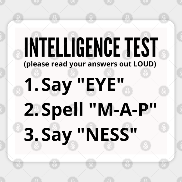 Intelligence Test Say Eye M A P Ness Funny Dad Joke Humor - Intelligence Test - Magnet | TeePublic Intelligence Test Say Eye M A P Ness Funny Dad Joke Humor - Intelligence Test - Magnet | TeePublic