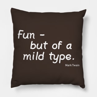 Fun - But of a Mild Type Pillow