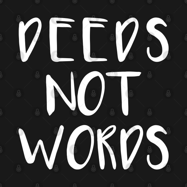 DEEDS NOT WORDS feminist text slogan by MacPean