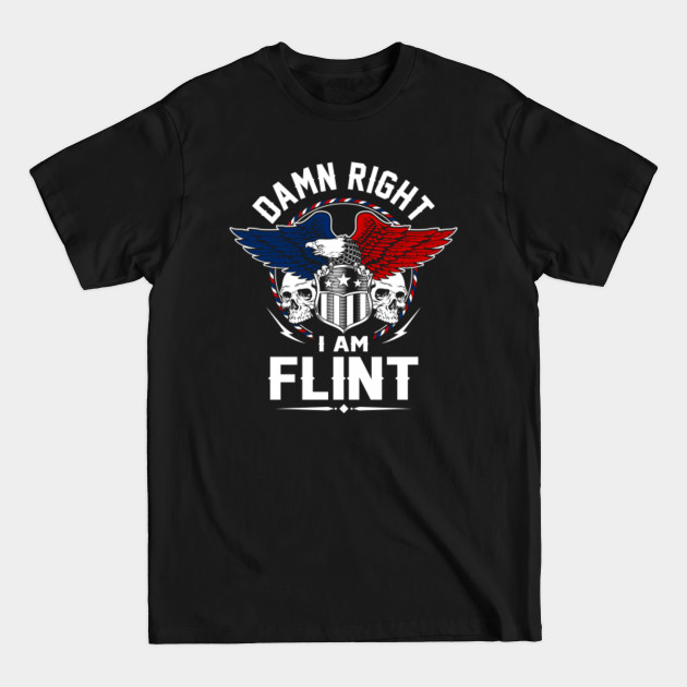 Disover Flint Name T Shirt - Damn Right I Am Flint Gift Item Tee - Flint - T-Shirt