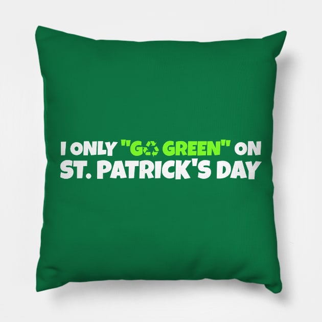 Funny St Patricks Day _ I Only Go Green On St Patricks Day Pillow by POD Creations