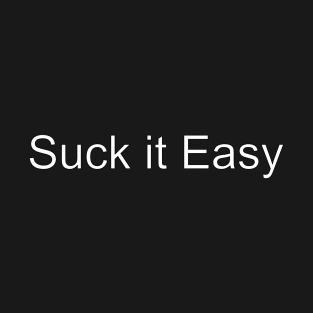 Suck it Easy T-Shirt