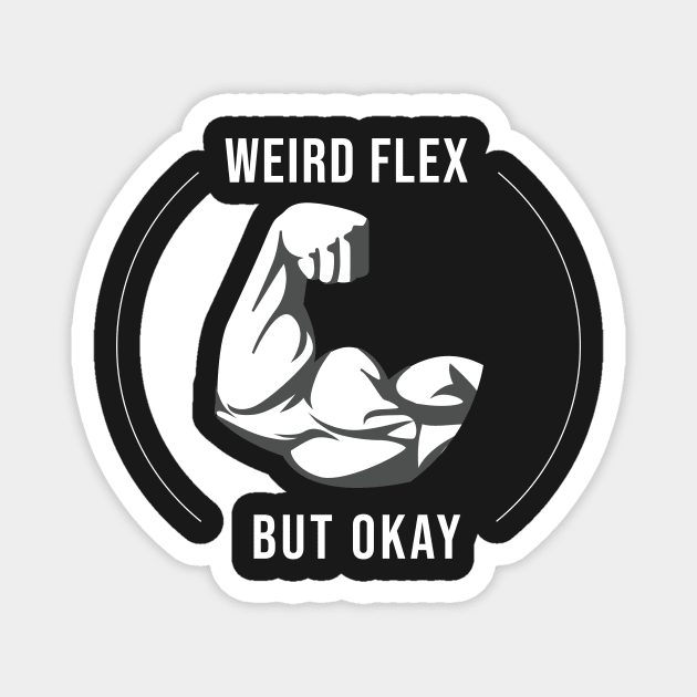 Weird Flex But Okay Magnet by FlashmanBiscuit