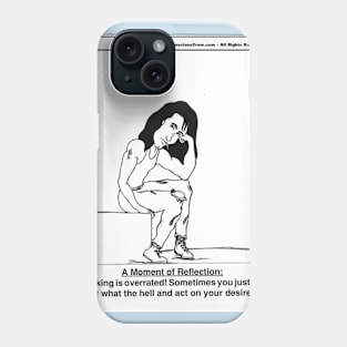 Thinking is OVERRATED! Phone Case