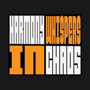 Harmony whispers in chaos. life is what it is T-Shirt
