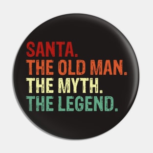 Santa. The Old Man. The Myth. The Legend. Pin