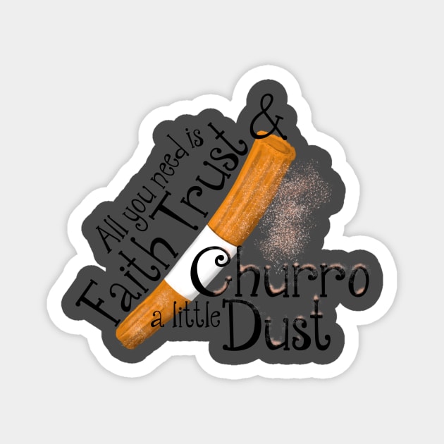 Faith Trust and Churro Dust Magnet by WearInTheWorld