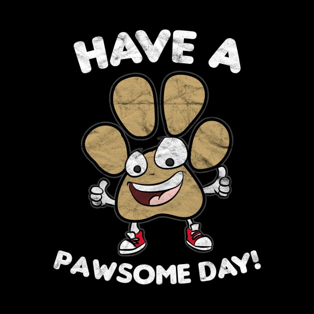 Have A Pawsome Day by AlphaDistributors