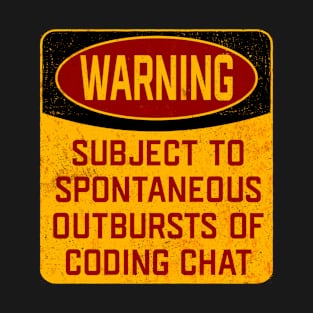 Coder - Warning Subject To Spontaneous Outbursts Of Coding Chat T-Shirt