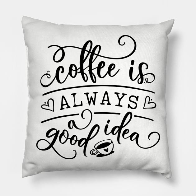 Coffee Is Always A Good Idea Pillow by TheBlackCatprints