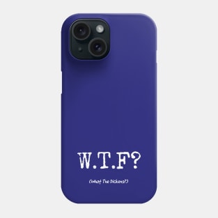 WTF - What The Dickens? Phone Case