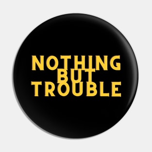 Yellow Nothing But Trouble Pin