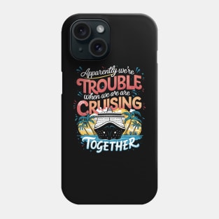 I Love It When We Are Cruising Together Cruise Phone Case