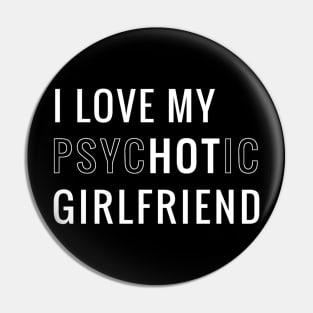 I Love My Psychotic Girlfriend Pin