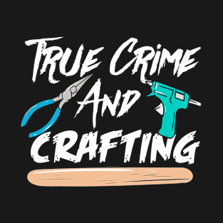 True Crime and Crafting | Hobby T-Shirt