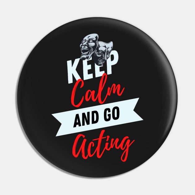 keep calm and go acting funny for Actors & Drama Students - Rehearsing Lines Pin by yassinebd