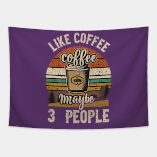 I like coffee and maybe 3 people Tapestry