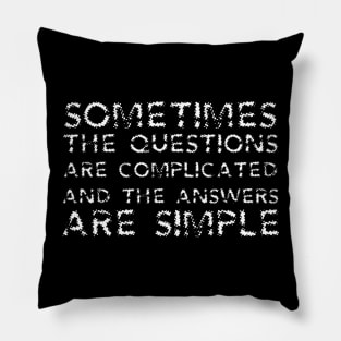 Sometimes The Questions Are Complicated And The Answers Are Simple white Pillow