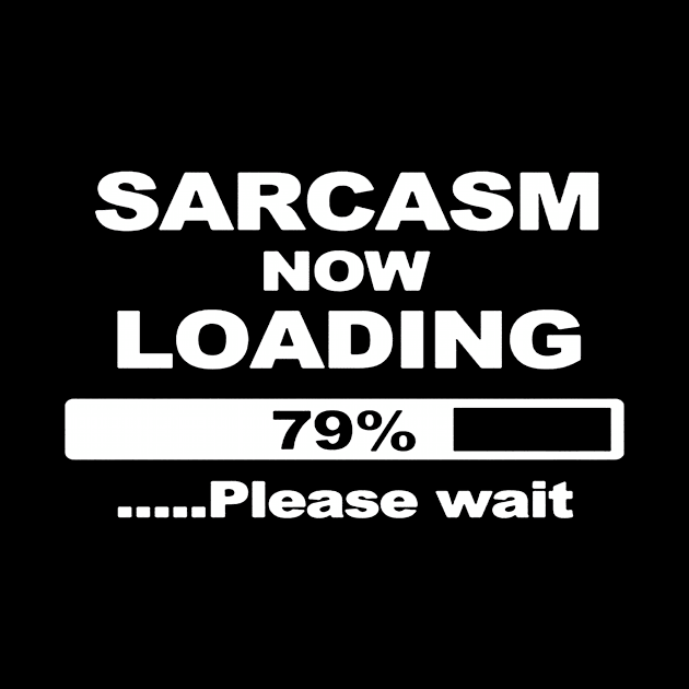 SARCASM NOW LOADING FUNNY DESIGN JOKE COMEDY by tirani16