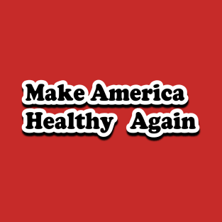 Make America Healthy Again T-Shirt