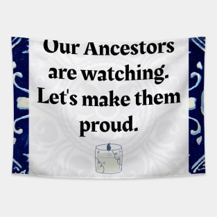 Our Ancestors are watching, let's make them proud Tapestry