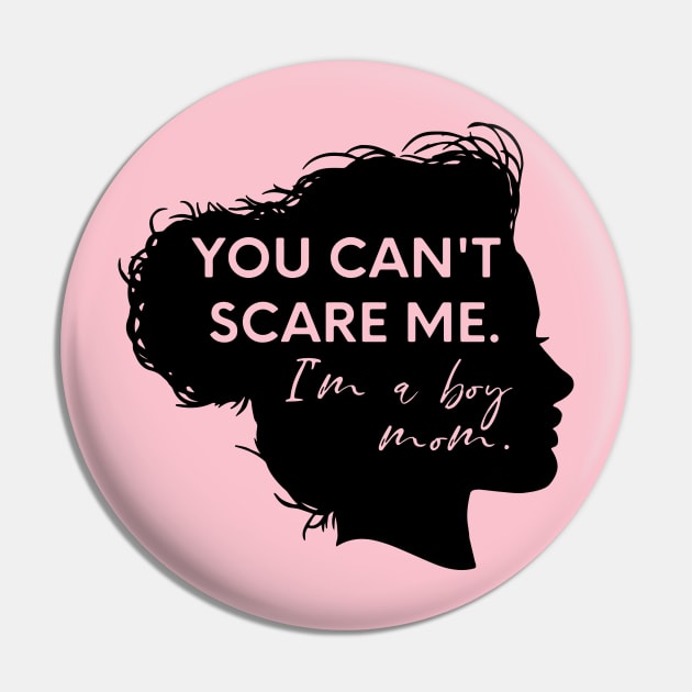 you can't scare me i'm a boy mom Pin by nomadearthdesign