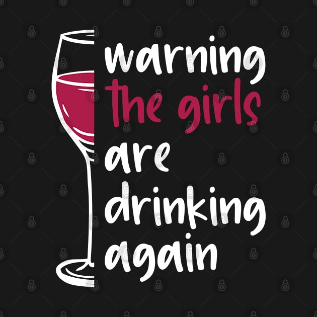 Warning the girls are drinking again by Teeflex