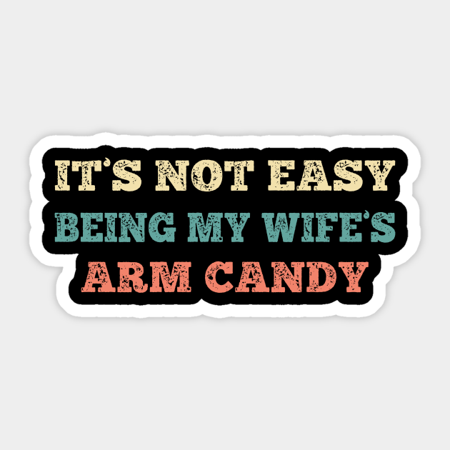 it's not easy being my wife's arm candy