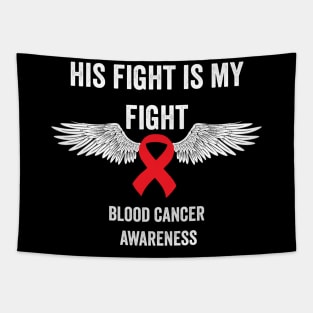 His fight is my fight - blood cancer awareness month Tapestry