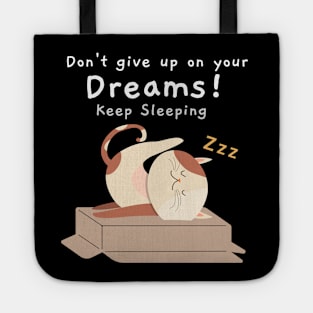 Don't give up on your dreams, keep sleeping Tote