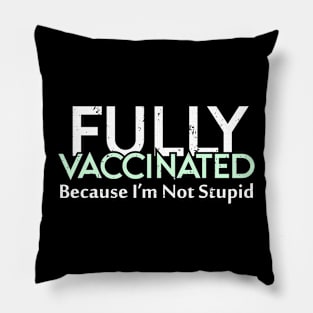 Fully Vaccinated Because I'm Not Stupid Pillow