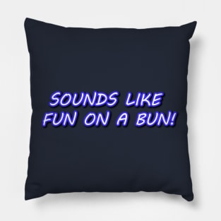 Sounds Like Fun on a Bun! Pillow