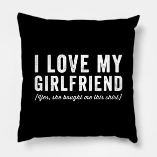 I love my girlfriend yes she bought me this shirt Pillow