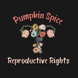 Pumpkin Spice And Reproductive Rights Uterus Flowers T-Shirt