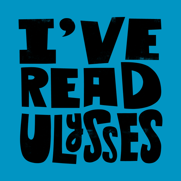 I've Read Ulysses by grrrenadine