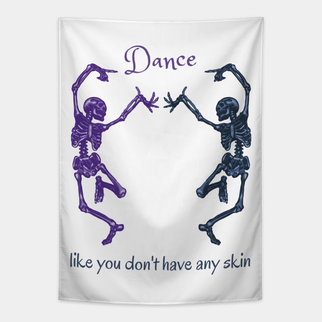 Dance Like You Don't Have Any Skin Skeletons Tapestry by Slightly Unhinged