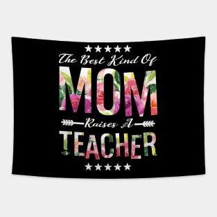 The Best Kind Of Mom Raises A Teacher Floral Flower T-Shirt Gift Tapestry