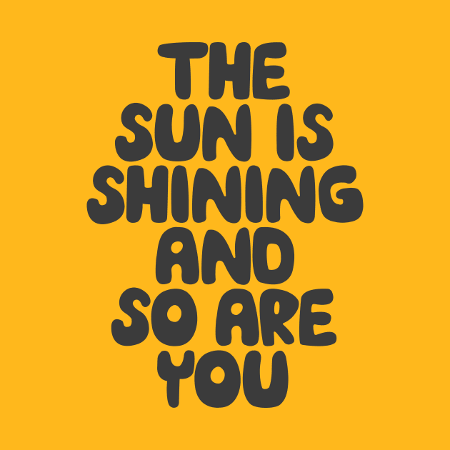 The Sun is Shining and So Are You by The Motivated Type in Yellow and Black by MotivatedType