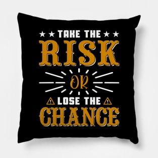 Take the risk or lose the chance, quote Pillow