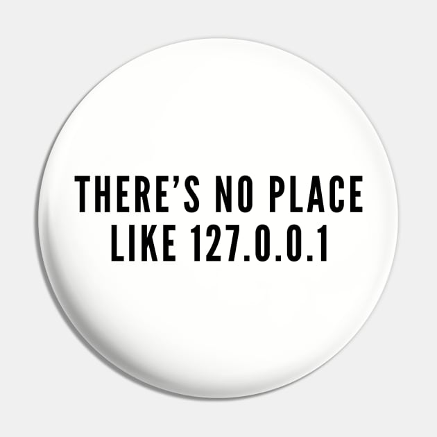 There's No Place Like Home - Geeky Humor Computer Joke Slogan Statement Logo Pin by sillyslogans