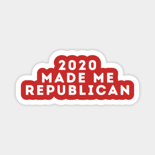 2020 Made Me Rebublican Magnet