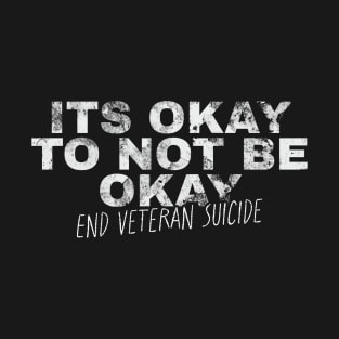 its okay to not be okay - end veteran suicide T-Shirt