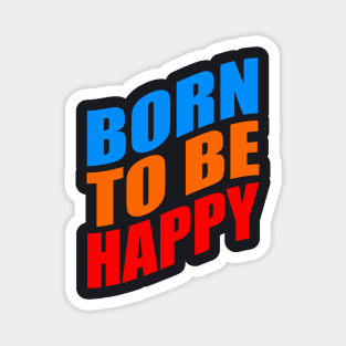 Born to be happy Magnet