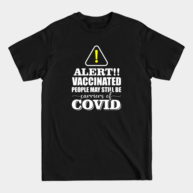 Discover Alert!! Vaccinated people may still be carries of Covid-19 - Covid 19 Corona Virus - T-Shirt