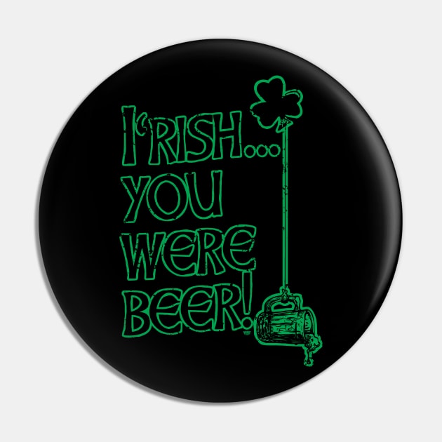 Irish You Were Beer St. Pattys Day Pin by Mudge