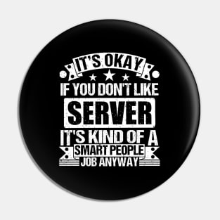 Server lover It's Okay If You Don't Like Server It's Kind Of A Smart People job Anyway Pin