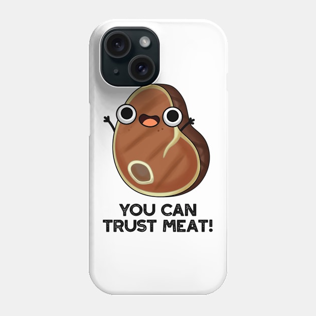 You Can Trust Meat Funny Steak Pun Phone Case by punnybone