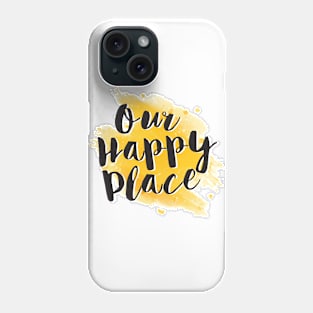 Our Happy Place Phone Case