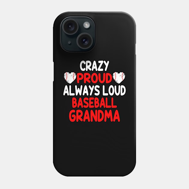 Crazy Proud Always Loud Baseball Grandma Funny Baseball Phone Case by WildFoxFarmCo