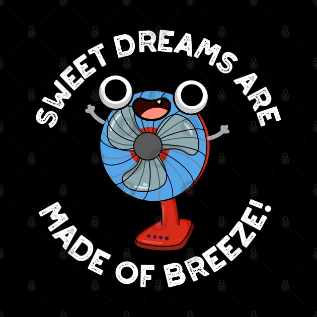 Sweet Dreams Are Made of Breeze Funny Fan Pun by punnybone